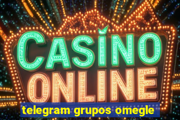 telegram grupos omegle